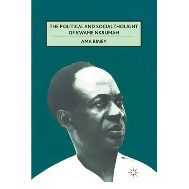 The Political and Social Thought of Kwame Nkrumah