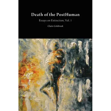 Death of the PostHuman: Essays on Extinction Vol. 1