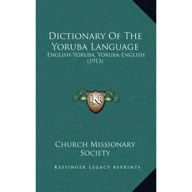 Dictionary Of The Yoruba Language: English-Yoruba, Yoruba-English (1913)