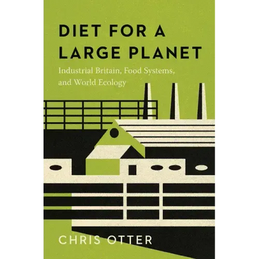 Diet for a Large Planet: Industrial Britain, Food Systems, and World Ecology