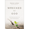 Wrecked for God: The Surprising Secret to True Transformation