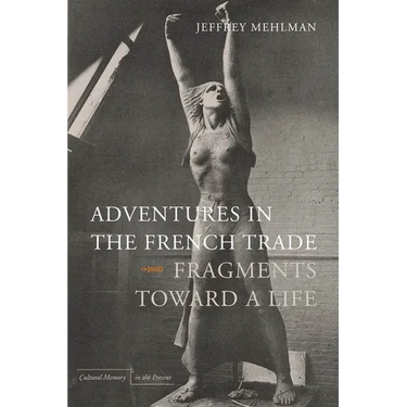 Adventures in the French Trade: Fragments Toward a Life