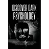Discover Dark Psychology: How to Read People Through Body Language. Learn the Darkest Techniques of Manipulation and Persecution, How to Use Them and