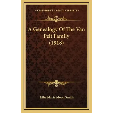 A Genealogy Of The Van Pelt Family (1918)
