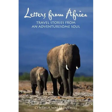 Letters from Africa: Travel Stories from an Adventuresome Soul
