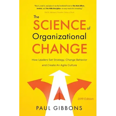 The Science of Organizational Change: How Leaders Set Strategy, Change Behavior, and Create an Agile Culture