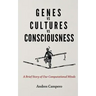 Genes vs Cultures vs Consciousness: A Brief Story of Our Computational Minds