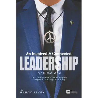 An Inspired & Connected Leadership, Volume One: A Collection of Life Examples Explored Through Branding