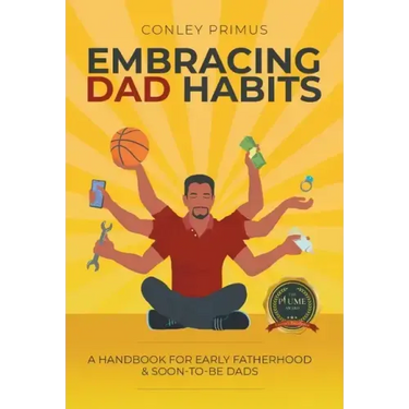 Embracing Dad Habits: A Handbook for Early Fatherhood & Soon-To-Be-Dads