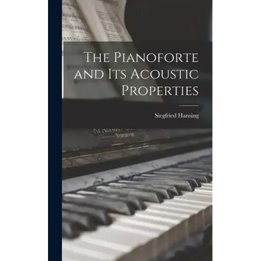 The Pianoforte and Its Acoustic Properties