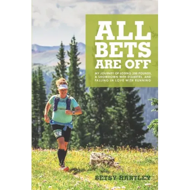 All Bets Are Off: My journey of losing 200 pounds, a showdown with diabetes, and falling in love with running