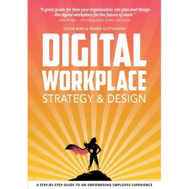 Digital Workplace Strategy & Design: A step-by-step guide to an empowering employee experience