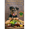 Plant Based Recipes for Dogs Nutritional Lifestyle Guide: Feed Your Dog for Health & Longevity