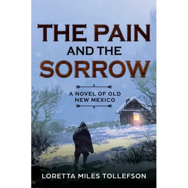 The Pain and The Sorrow: A Novel of Old New Mexico