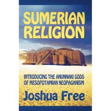 Sumerian Religion: Introducing the Anunnaki Gods of Mesopotamian Neopaganism