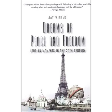 Dreams of Peace and Freedom: Utopian Moments in the Twentieth Century
