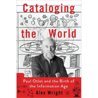 Cataloging the World: Paul Otlet and the Birth of the Information Age