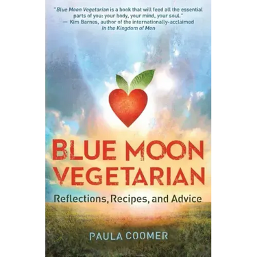 Blue Moon Vegetarian: Reflections, Recipes, and Advice