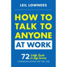How to Talk to Anyone at Work: 72 Little Tricks for Big Success Communicating on the Job
