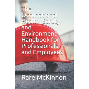 The Occupational Health, Safety and Environment Handbook for Professionals and Employees