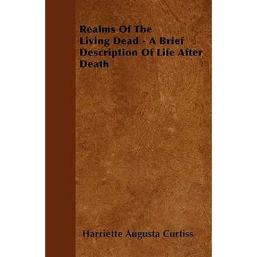 Realms Of The Living Dead - A Brief Description Of Life After Death