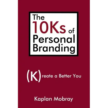 The 10Ks of Personal Branding: Create a Better You