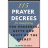 115 Prayer Decrees for Manifesting the Presence, Gifts and Fruit of the Spirit