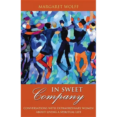 In Sweet Company: Conversations with Extraordinary Women about Living a Spiritual Life
