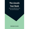 The Lincoln Year Book: Axioms and Aphorisms from the Great Emancipator