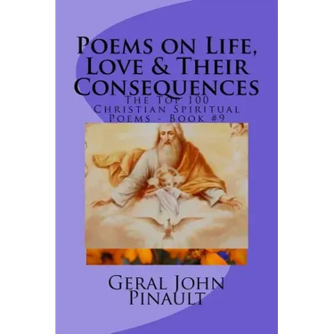 Poems on Life, Love & Their Consequences: The Top 100 of My Favorite Christian Spiritual Poems - Book #9