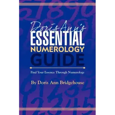 Doris Ann's Essential Numerology Guide: Find Your Essence Through Numerology