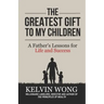 The Greatest Gift to My Children: A Father's Lessons for Life and Success
