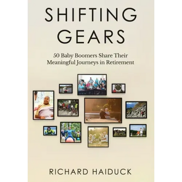 Shifting Gears: 50 Baby Boomers Share Their Meaningful Journeys in Retirement
