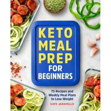 Keto Meal Prep for Beginners: 75 Recipes and Weekly Meal Plans to Lose Weight