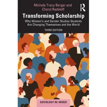 Transforming Scholarship: Why Women's and Gender Studies Students Are Changing Themselves and the World