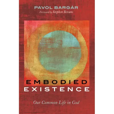 Embodied Existence: Our Common Life in God