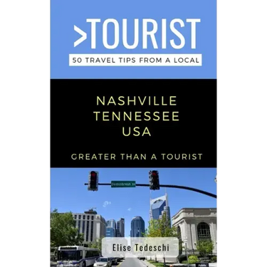 Greater Than a Tourist- Nashville Tennessee USA: 50 Travel Tips from a Local