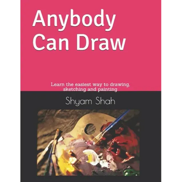 Any Body Can Draw: Learn the easiest way to drawing, sketching and painting