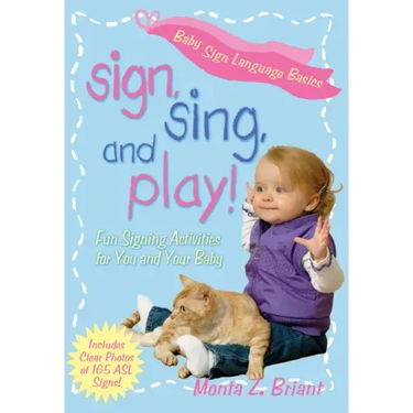 Sign, Sing, and Play!: Fun Signing Activities for You and Your Baby
