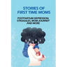 Stories Of First Time Moms: Postpartum Depression, Struggles, Mom Journey And More: Postpartum Stories Babycenter