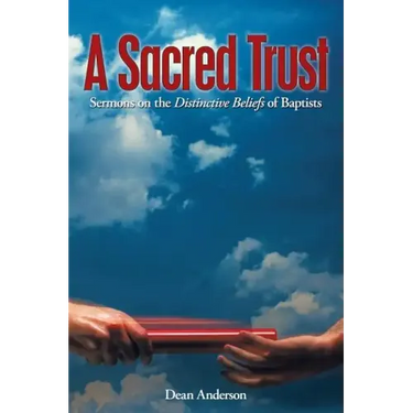 A Sacred Trust: Sermons on the Distinctive Beliefs of Baptists