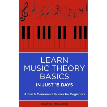 Learn Music Theory Basics in Just 15 Days: A Fun & Memorable Primer for Beginners