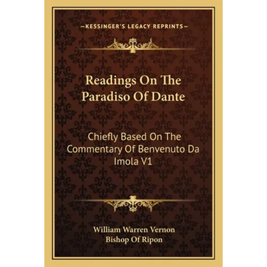 Readings On The Paradiso Of Dante: Chiefly Based On The Commentary Of Benvenuto Da Imola V1