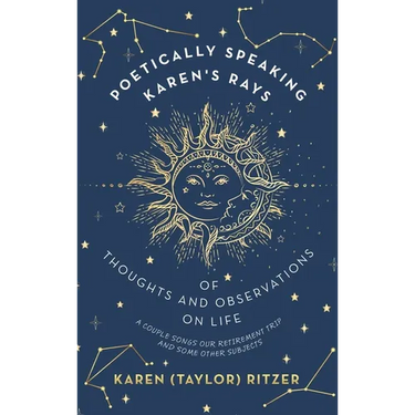 Poetically Speaking Karen's Rays of Thoughts and Observations on Life: A Couple Songs Our Retirement Trip and Some Other Subjects