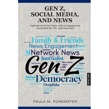 Gen Z, Social Media, and News: Implications for the Future of News Engagement, Journalism, the U.S., and Democracy