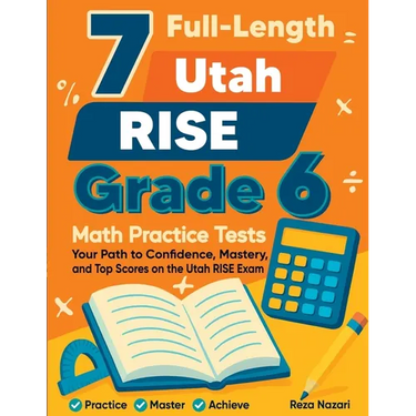 7 Full-Length Utah RISE Grade 6 Math Practice Tests: Your Path to Confidence, Mastery, and Top Scores on the Utah RISE Exam