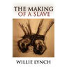 The Willie Lynch Letter and the Making of a Slave