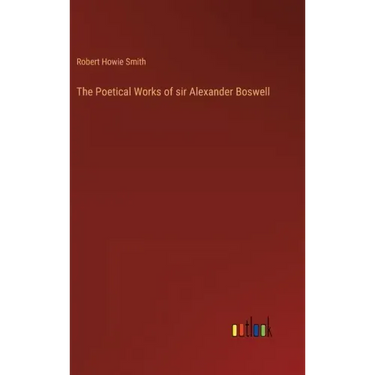 The Poetical Works of sir Alexander Boswell