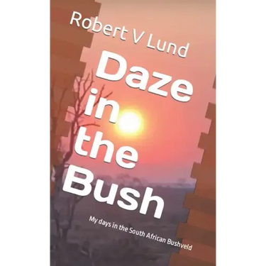 Daze in the Bush: My days in the South African Bushveld