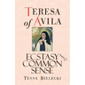 Teresa of Avila: Ecstasy and Common Sense